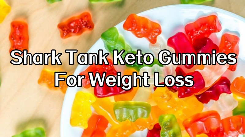 Shark Tank Keto Gummies For Weight Loss